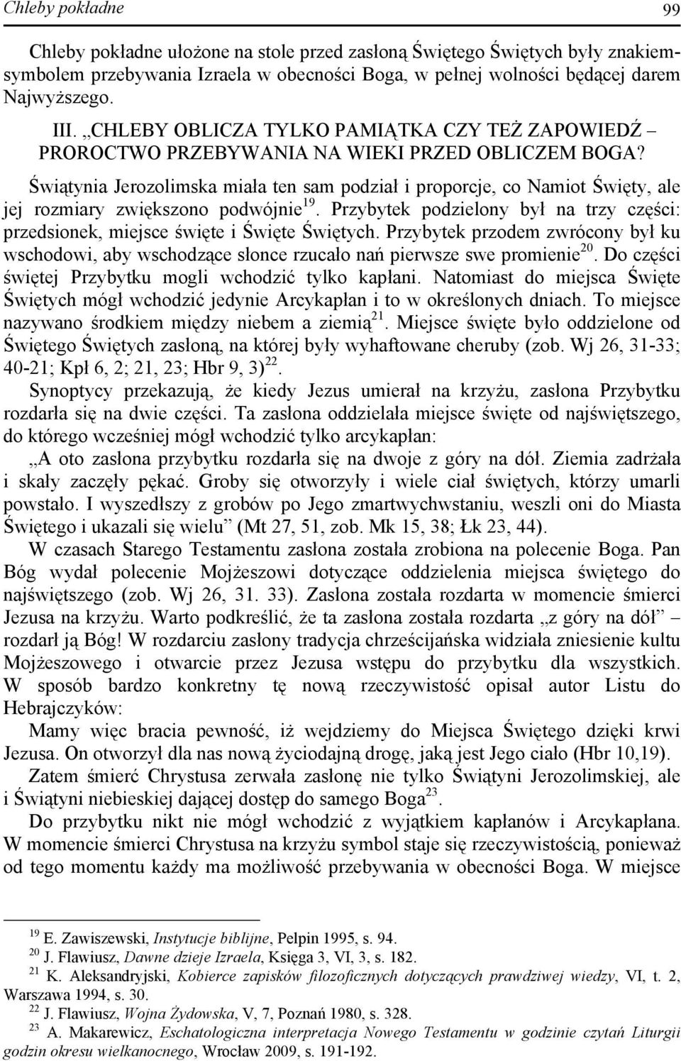 Świątynia Jerozolimska miała ten sam podział i proporcje, co Namiot Święty, ale jej rozmiary zwiększono podwójnie 19.