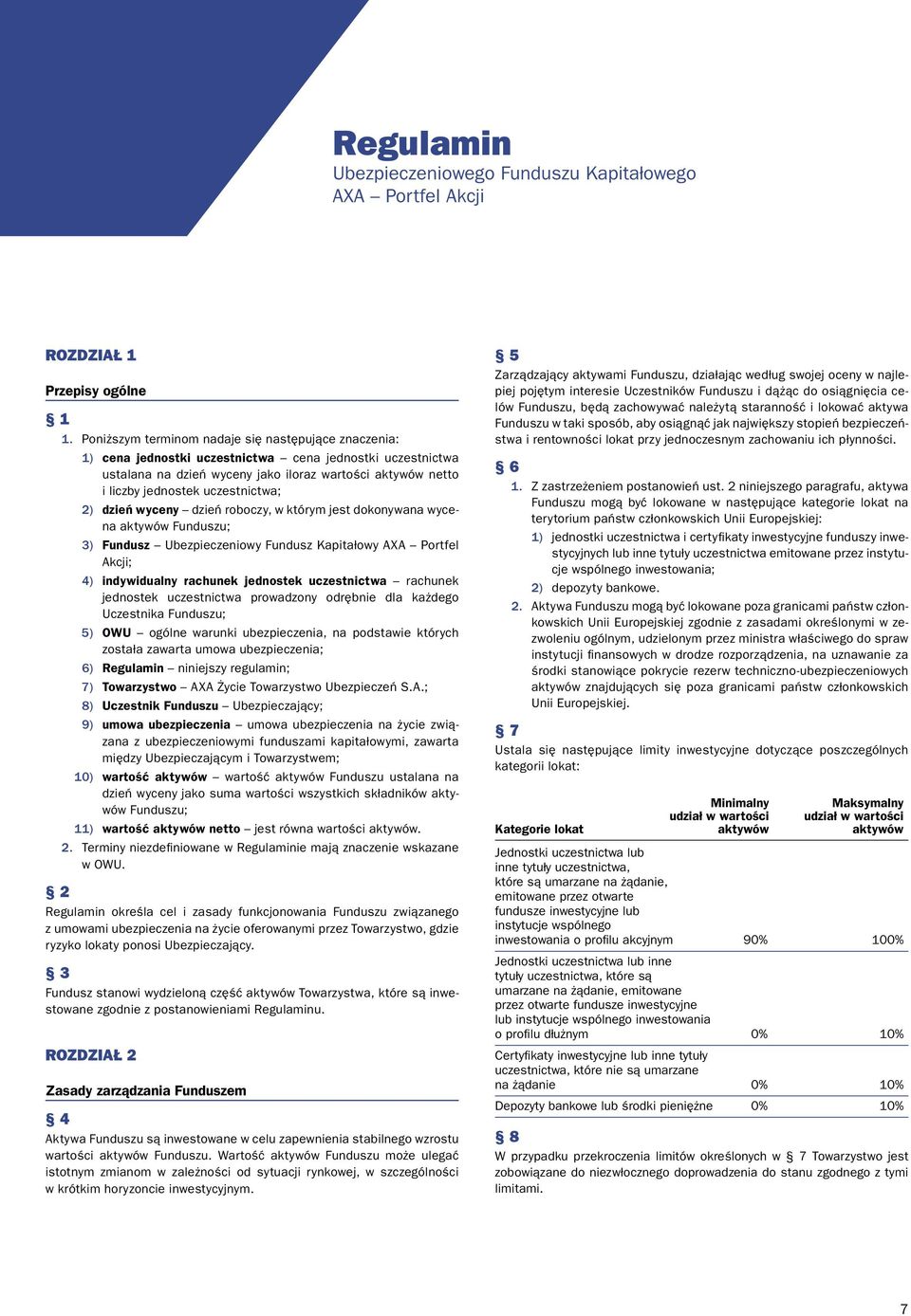 uczestnictwa; 2) dzień wyceny dzień roboczy, w którym jest dokonywana wycena aktywów Funduszu; 3) Fundusz Ubezpieczeniowy Fundusz Kapitałowy AXA Portfel Akcji; 4) indywidualny rachunek jednostek