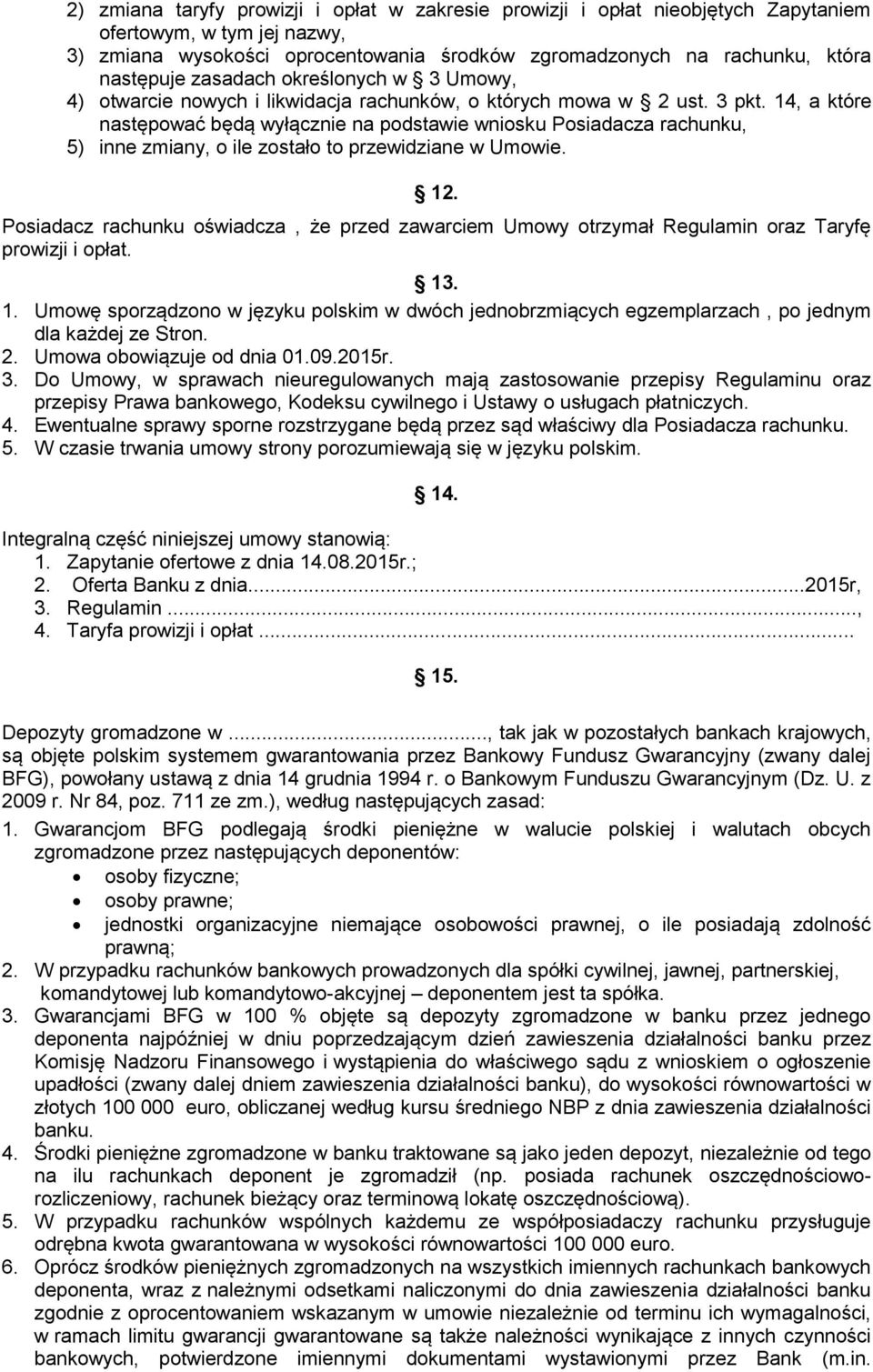 14, a które następować będą wyłącznie na podstawie wniosku Posiadacza rachunku, 5) inne zmiany, o ile zostało to przewidziane w Umowie. 12.