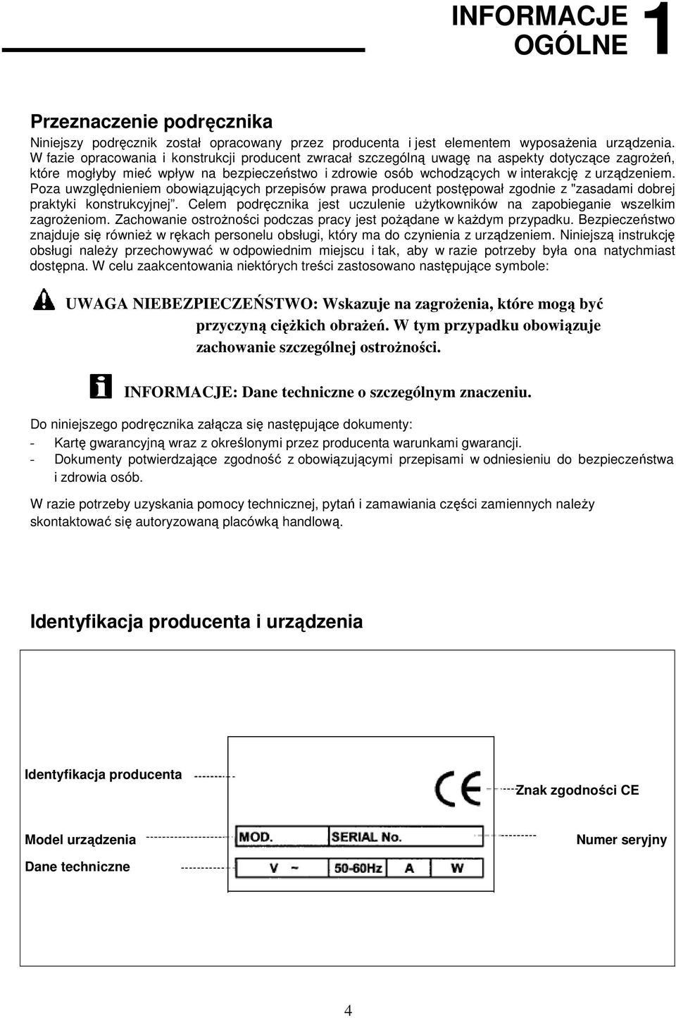 Poza uwzględnieniem obowiązujących przepisów prawa producent postępował zgodnie z "zasadami dobrej praktyki konstrukcyjnej.