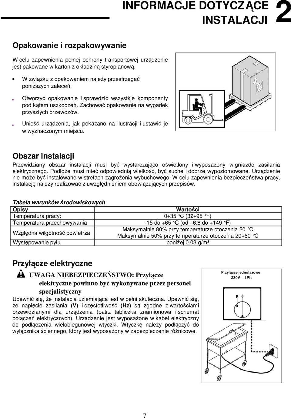 Unieść urządzenia, jak pokazano na ilustracji i ustawić je w wyznaczonym miejscu.