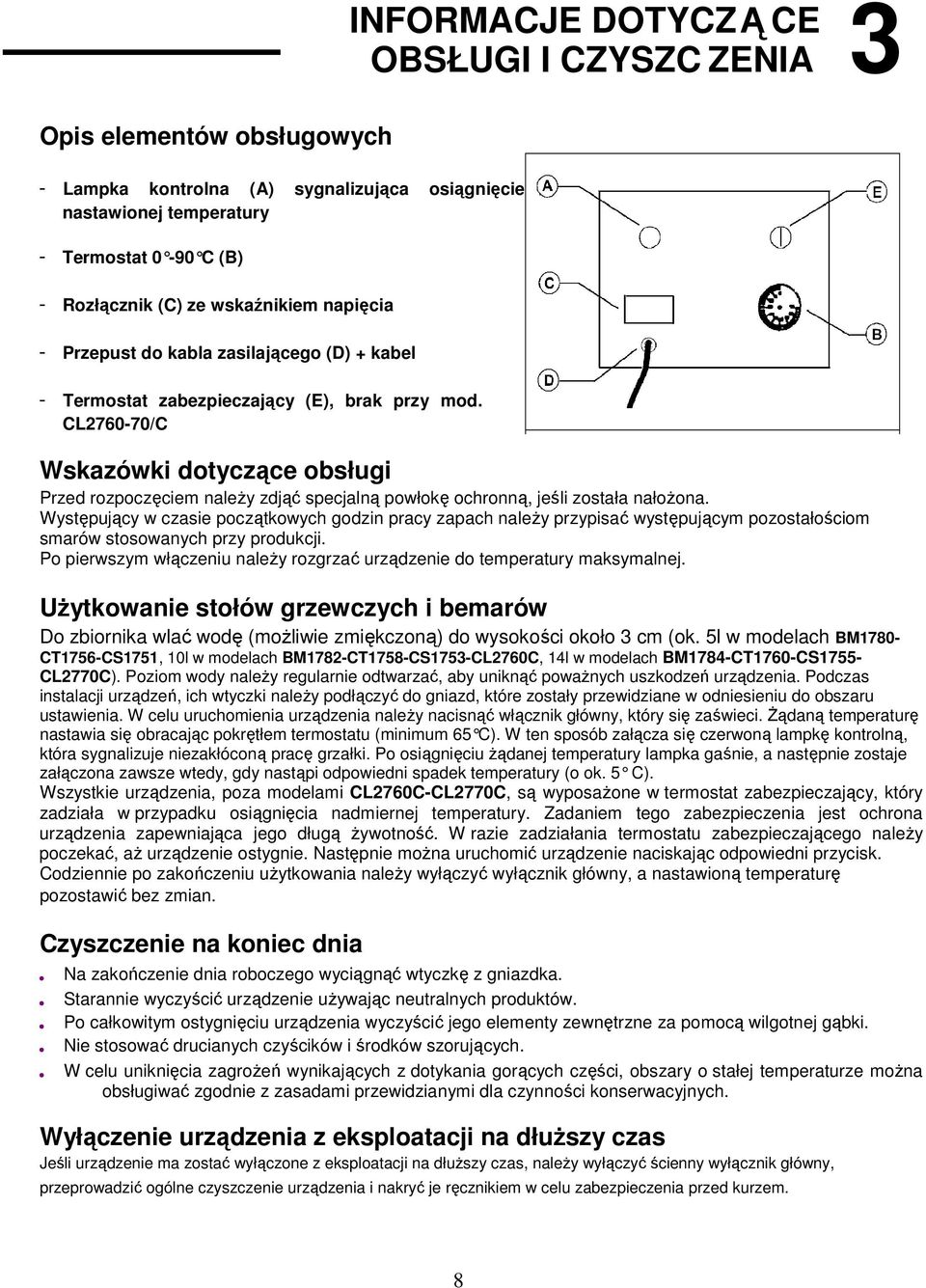 CL2760-70/C Wskazówki dotyczące obsługi Przed rozpoczęciem naleŝy zdjąć specjalną powłokę ochronną, jeśli została nałoŝona.