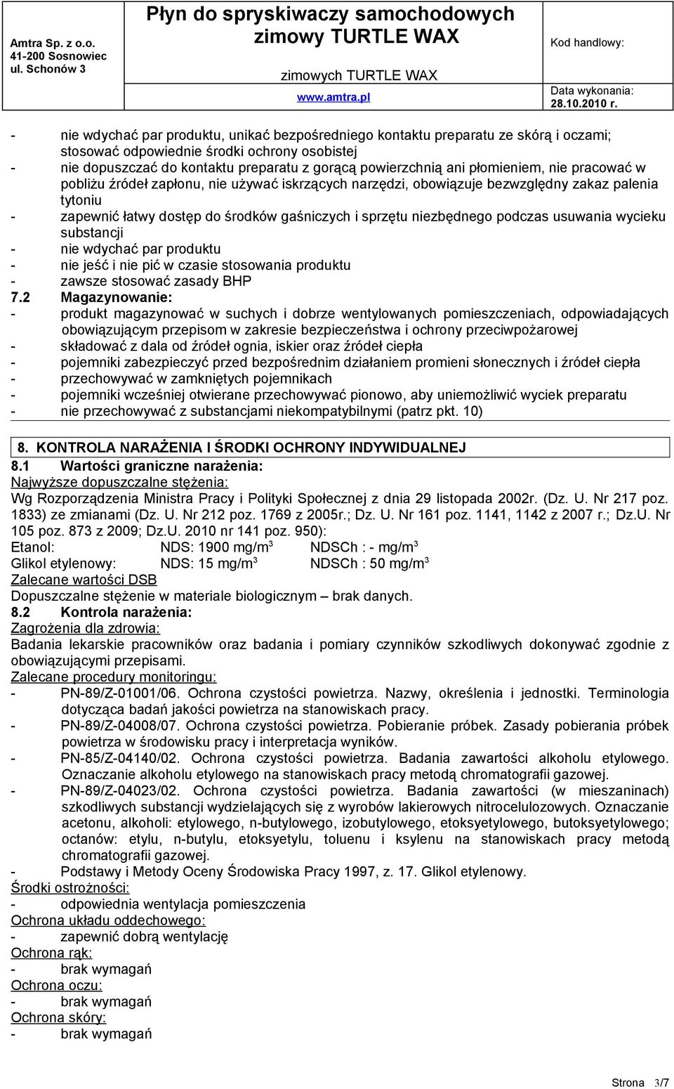 podczas usuwania wycieku substancji - nie wdychać par produktu - nie jeść i nie pić w czasie stosowania produktu - zawsze stosować zasady BHP 7.