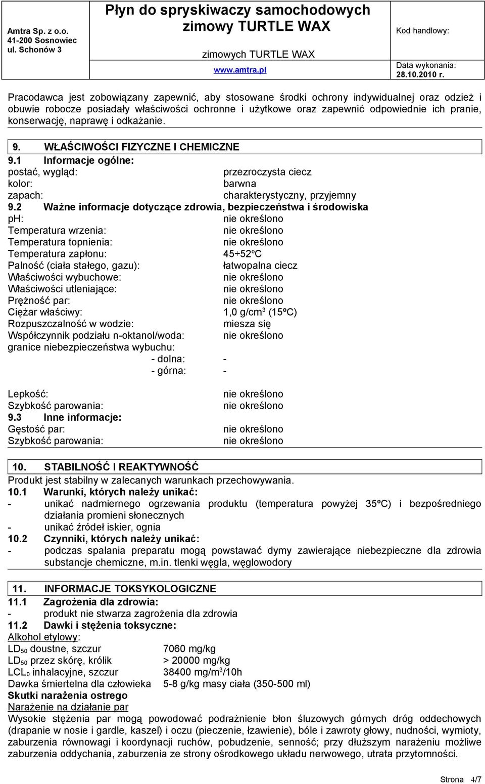 2 Ważne informacje dotyczące zdrowia, bezpieczeństwa i środowiska ph: Temperatura wrzenia: Temperatura topnienia: Temperatura zapłonu: 45 52 o C Palność (ciała stałego, gazu): łatwopalna ciecz