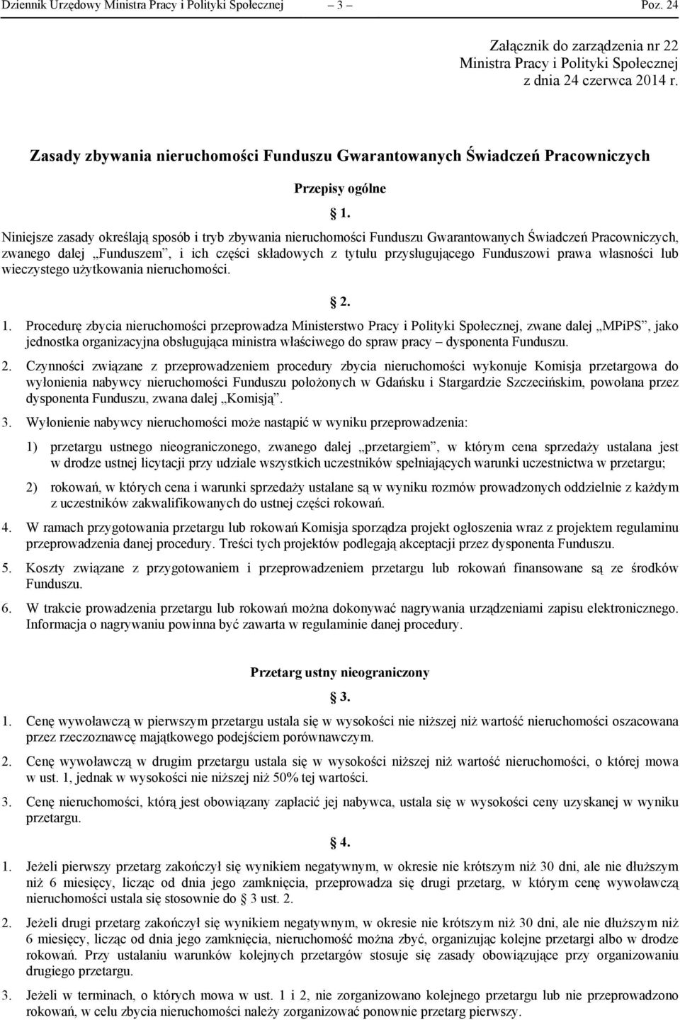 Niniejsze zasady określają sposób i tryb zbywania nieruchomości Funduszu Gwarantowanych Świadczeń Pracowniczych, zwanego dalej Funduszem, i ich części składowych z tytułu przysługującego Funduszowi