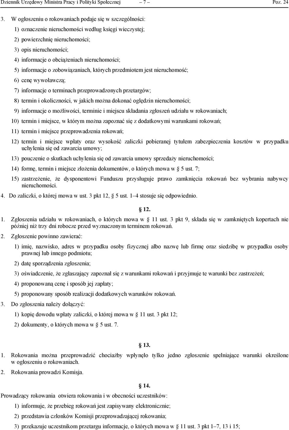 nieruchomości; 5) informacje o zobowiązaniach, których przedmiotem jest nieruchomość; 6) cenę wywoławczą; 7) informacje o terminach przeprowadzonych przetargów; 8) termin i okoliczności, w jakich