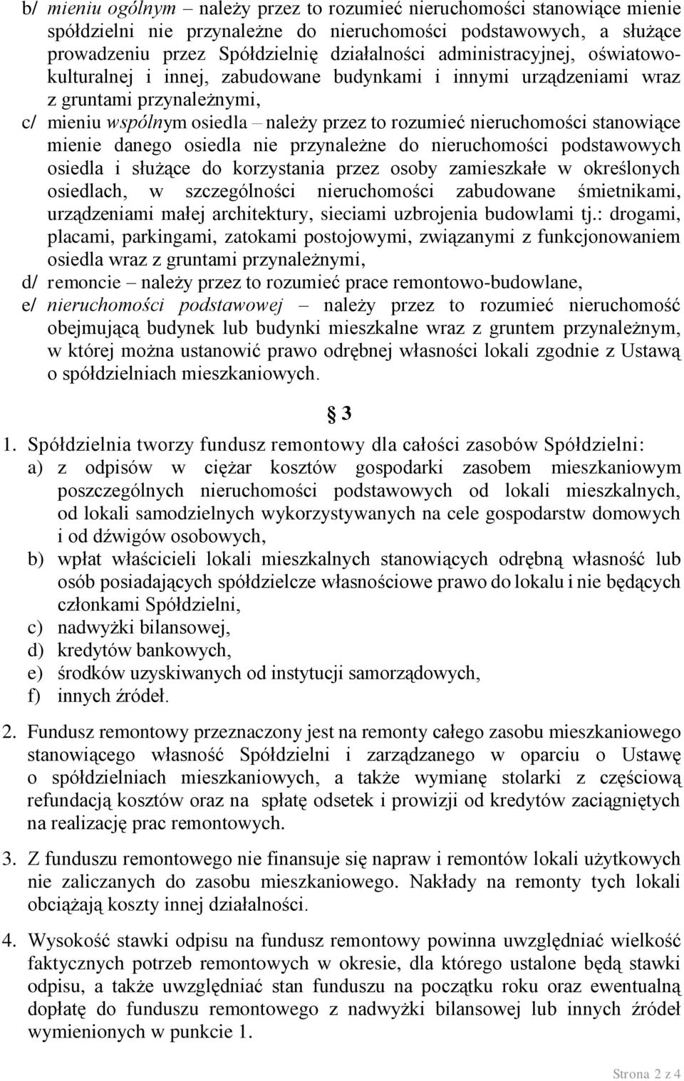 mienie danego osiedla nie przynależne do nieruchomości podstawowych osiedla i służące do korzystania przez osoby zamieszkałe w określonych osiedlach, w szczególności nieruchomości zabudowane