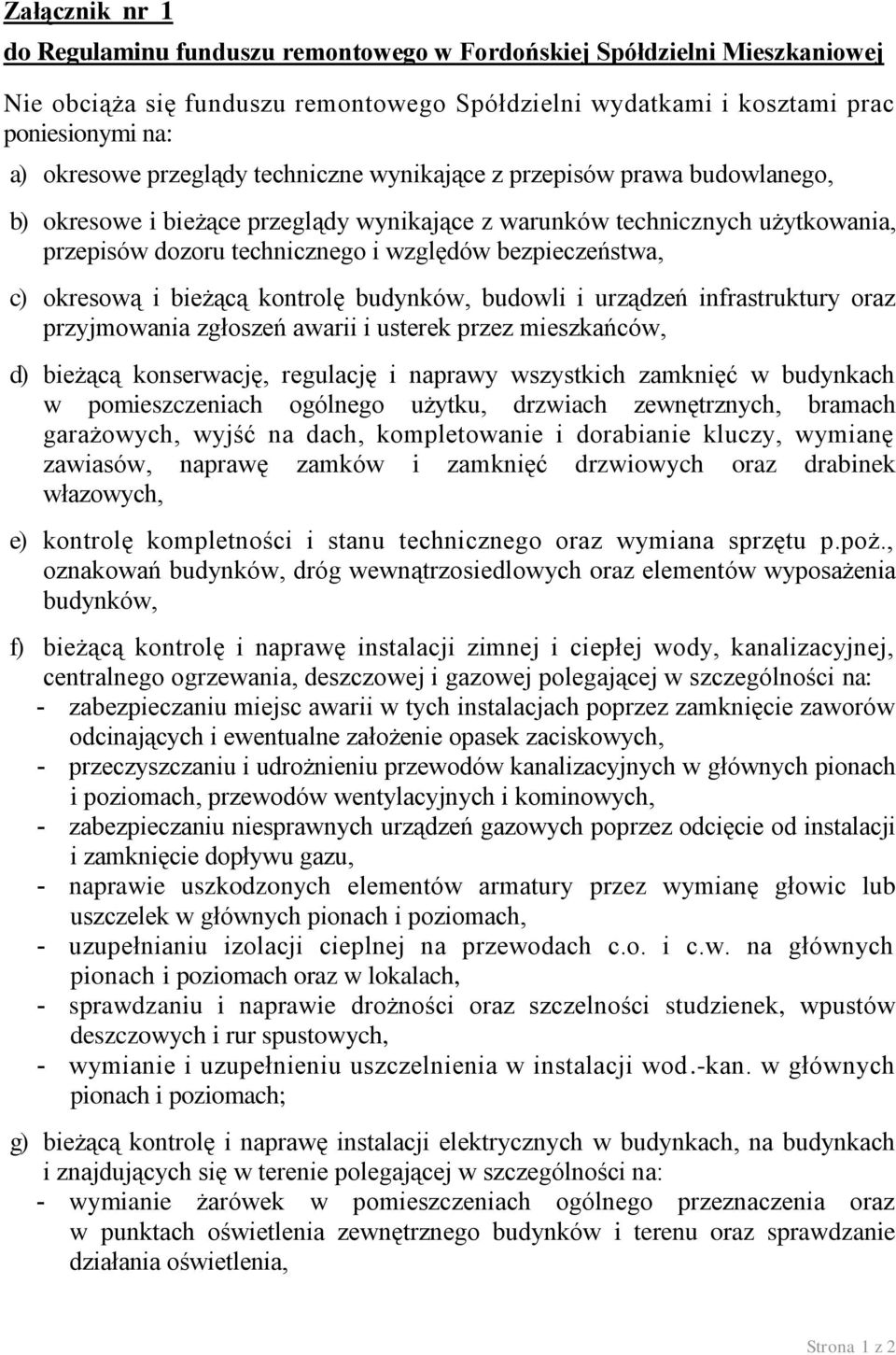 c) okresową i bieżącą kontrolę budynków, budowli i urządzeń infrastruktury oraz przyjmowania zgłoszeń awarii i usterek przez mieszkańców, d) bieżącą konserwację, regulację i naprawy wszystkich