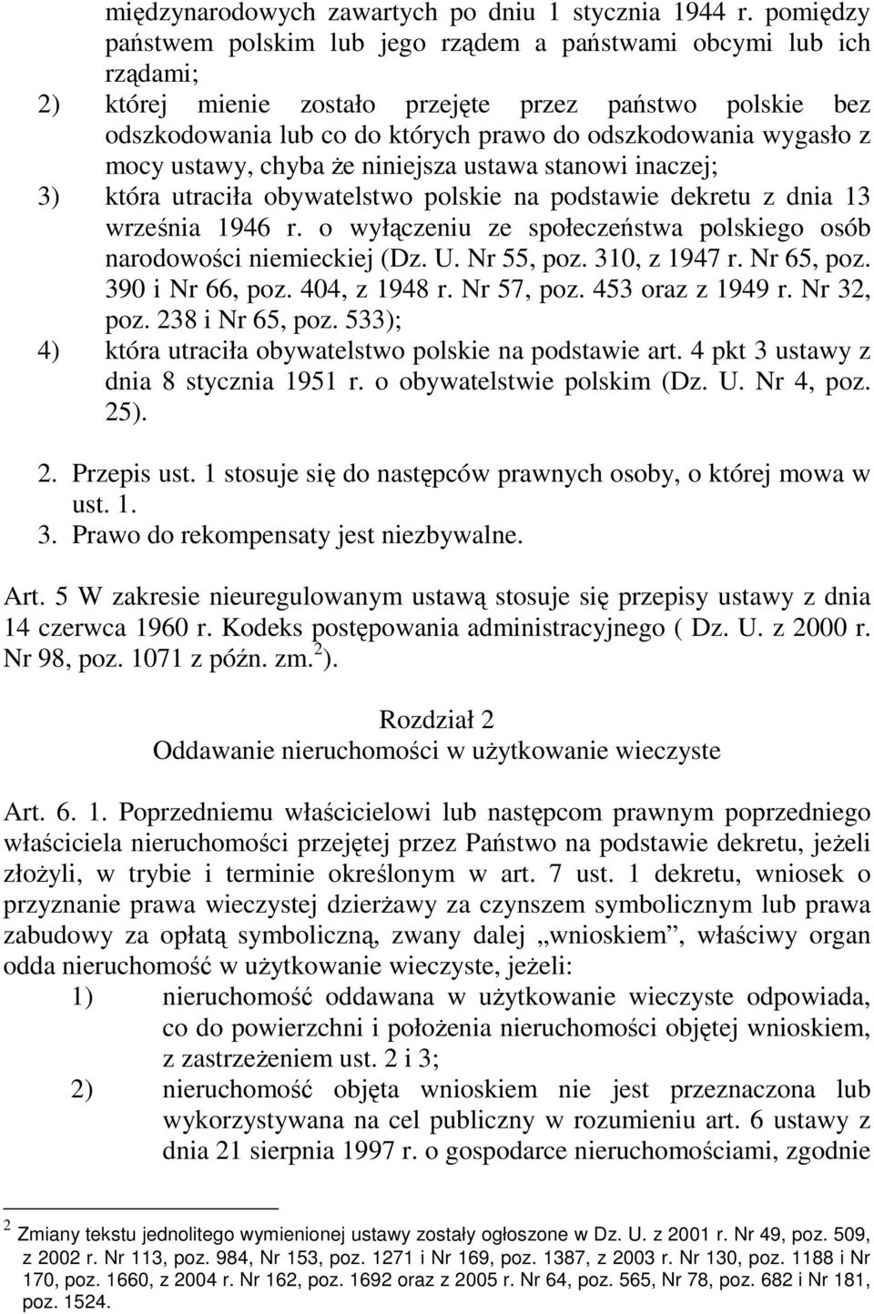 wygasło z mocy ustawy, chyba Ŝe niniejsza ustawa stanowi inaczej; 3) która utraciła obywatelstwo polskie na podstawie dekretu z dnia 13 września 1946 r.