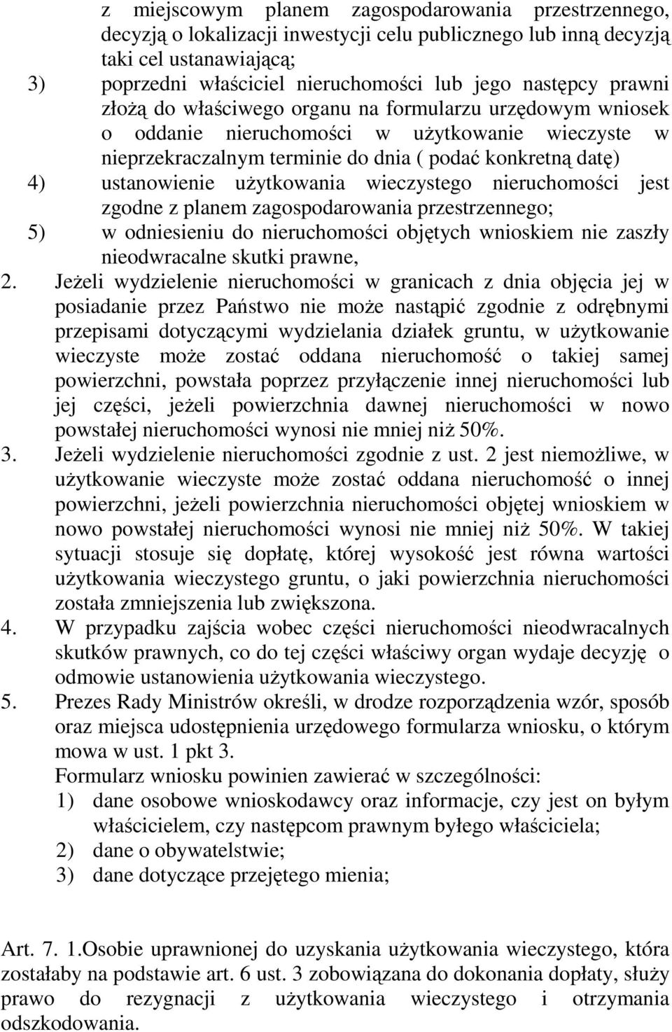 uŝytkowania wieczystego nieruchomości jest zgodne z planem zagospodarowania przestrzennego; 5) w odniesieniu do nieruchomości objętych wnioskiem nie zaszły nieodwracalne skutki prawne, 2.