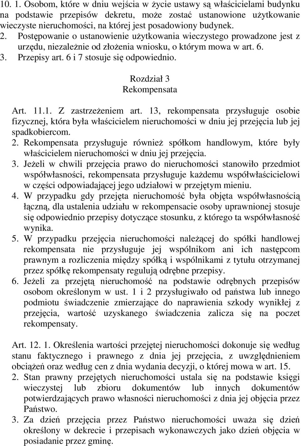 Postępowanie o ustanowienie uŝytkowania wieczystego prowadzone jest z urzędu, niezaleŝnie od złoŝenia wniosku, o którym mowa w art. 6. 3. Przepisy art. 6 i 7 stosuje się odpowiednio.