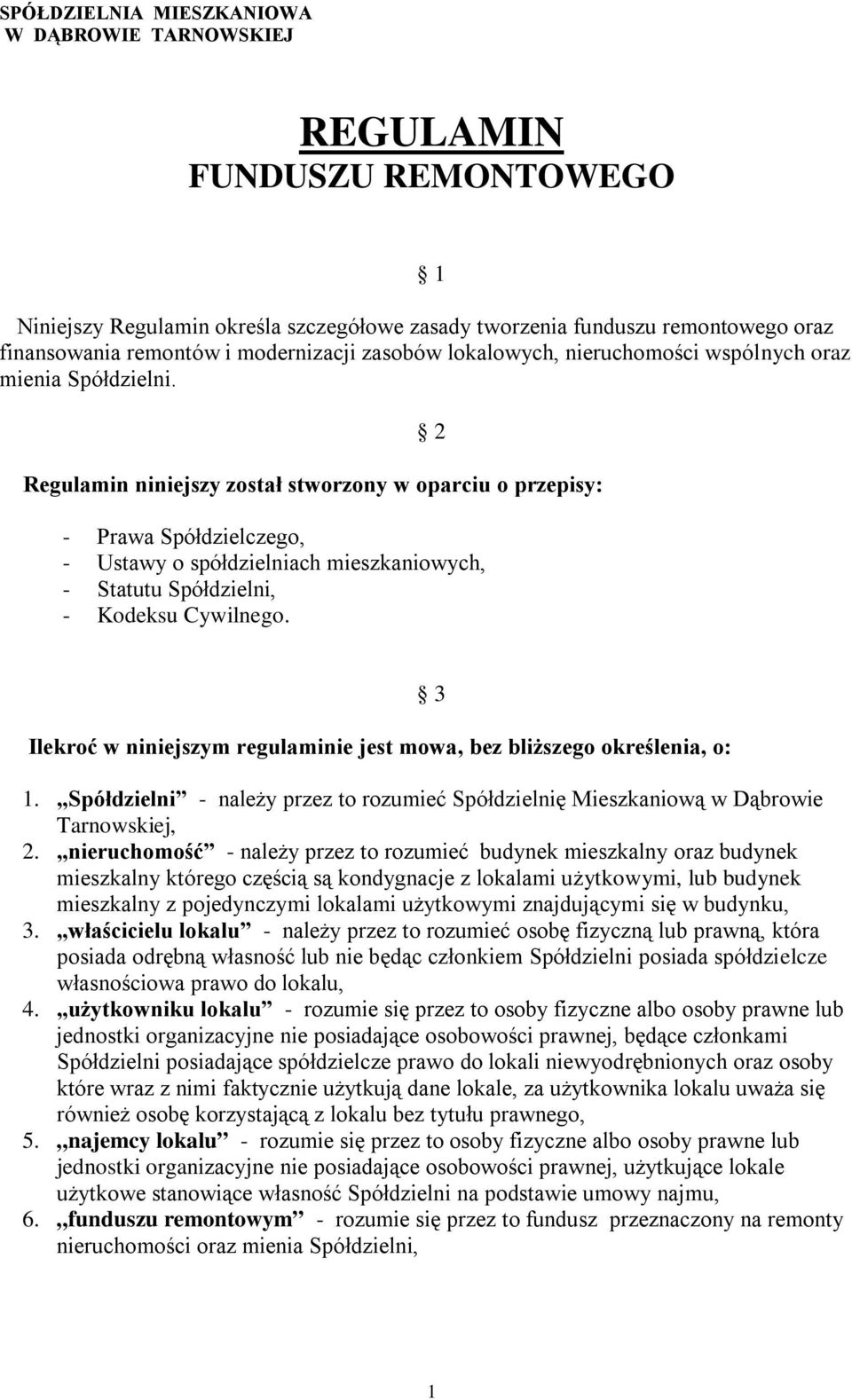 Statutu Spółdzielni, - Kodeksu Cywilnego. Ilekroć w niniejszym regulaminie jest mowa, bez bliższego określenia, o: 3 1.