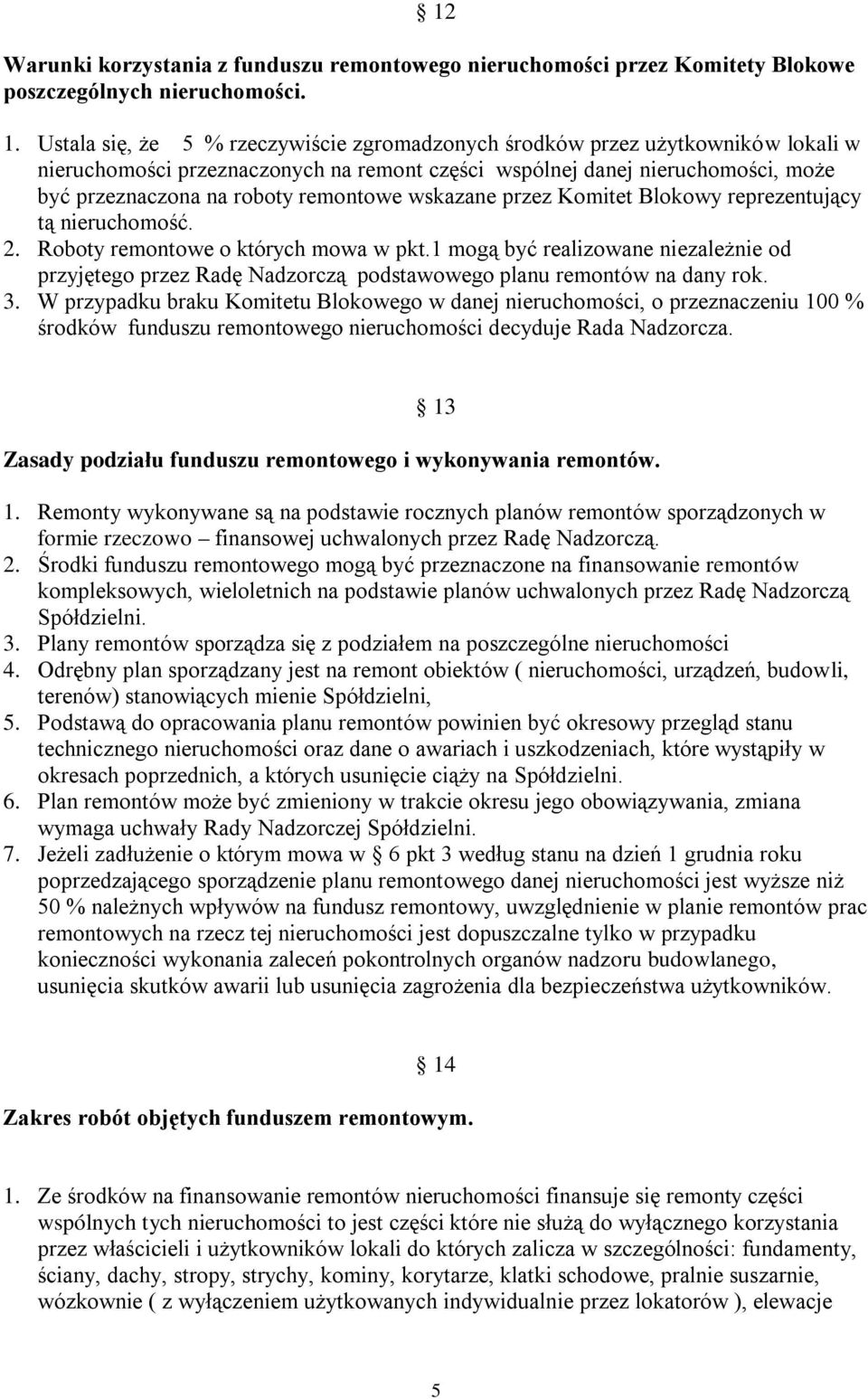 wskazane przez Komitet Blokowy reprezentujący tą nieruchomość. 2. Roboty remontowe o których mowa w pkt.