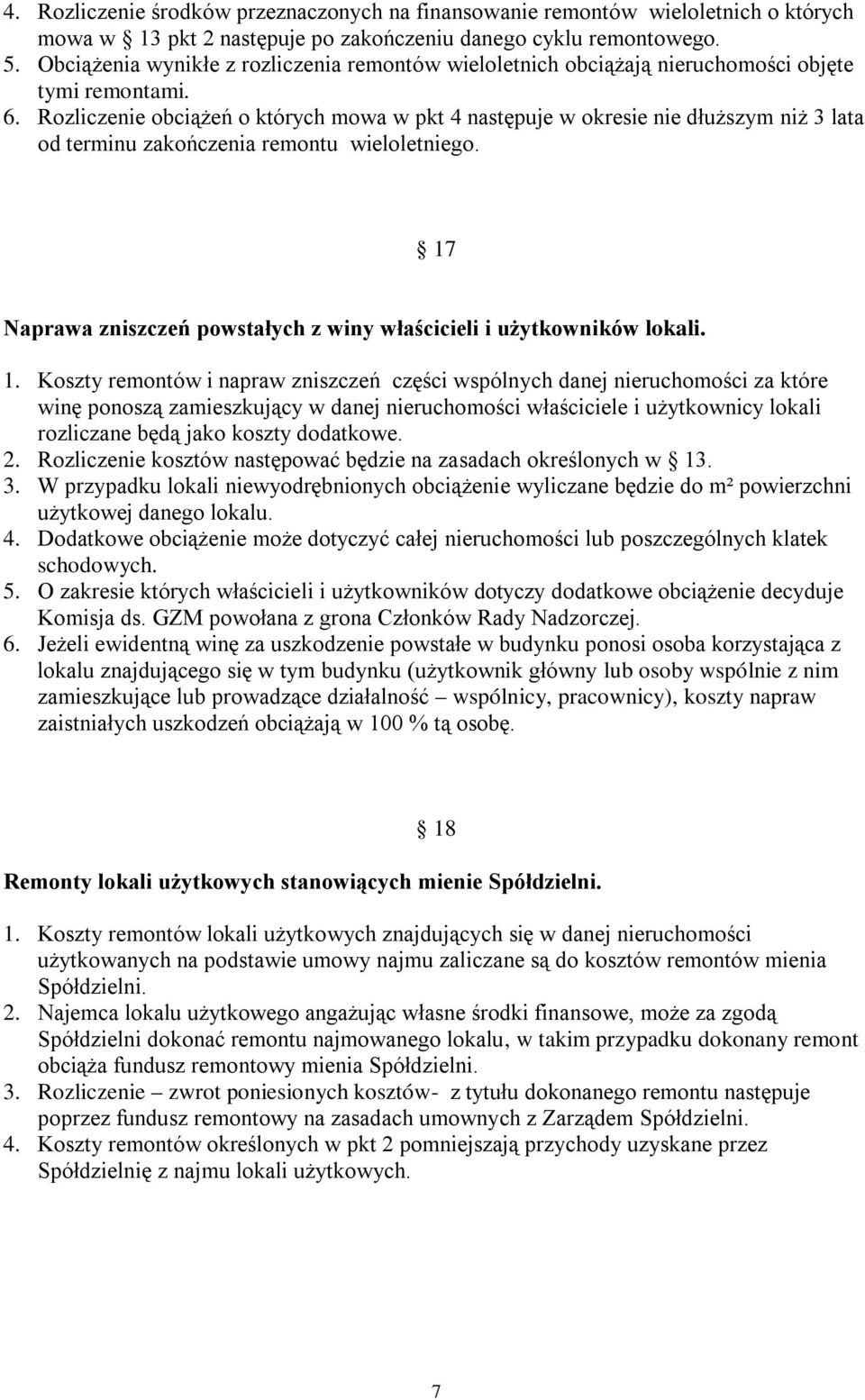 Rozliczenie obciążeń o których mowa w pkt 4 następuje w okresie nie dłuższym niż 3 lata od terminu zakończenia remontu wieloletniego.