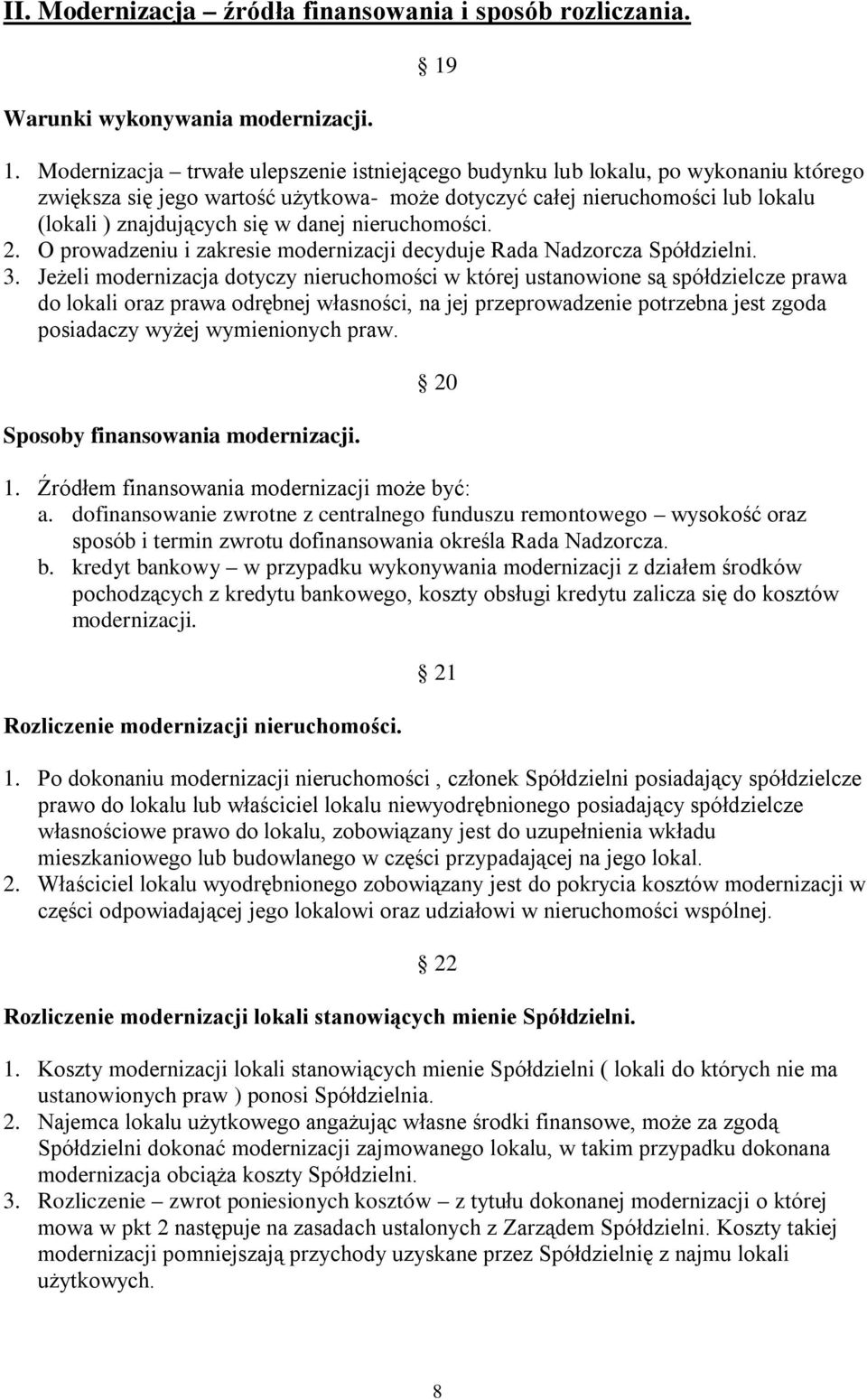 danej nieruchomości. 2. O prowadzeniu i zakresie modernizacji decyduje Rada Nadzorcza 3.