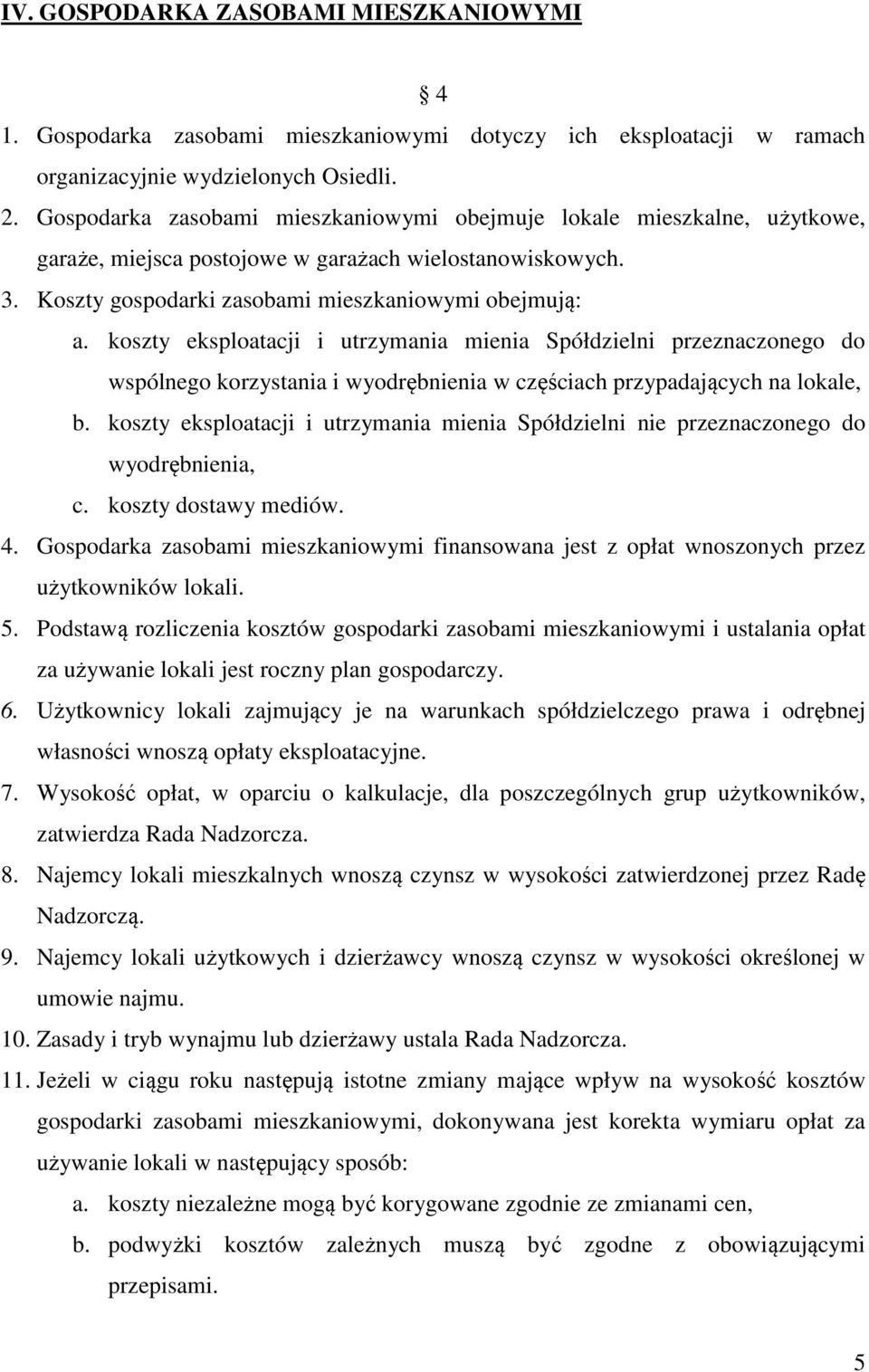 koszty eksploatacji i utrzymania mienia Spółdzielni przeznaczonego do wspólnego korzystania i wyodrębnienia w częściach przypadających na lokale, b.