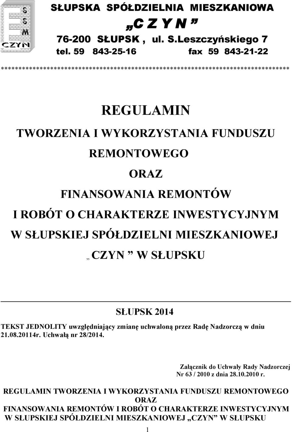 FINANSOWANIA REMONTÓW I ROBÓT O CHARAKTERZE INWESTYCYJNYM W SŁUPSKIEJ SPÓŁDZIELNI MIESZKANIOWEJ CZYN W SŁUPSKU SŁUPSK 2014 TEKST JEDNOLITY uwzględniający zmianę uchwaloną przez Radę