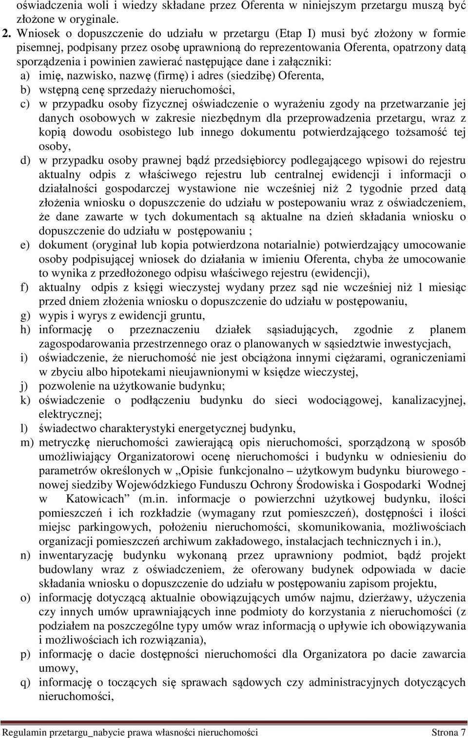 zawierać następujące dane i załączniki: a) imię, nazwisko, nazwę (firmę) i adres (siedzibę) Oferenta, b) wstępną cenę sprzedaży nieruchomości, c) w przypadku osoby fizycznej oświadczenie o wyrażeniu