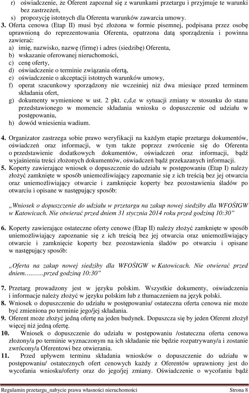 (firmę) i adres (siedzibę) Oferenta, b) wskazanie oferowanej nieruchomości, c) cenę oferty, d) oświadczenie o terminie związania ofertą, e) oświadczenie o akceptacji istotnych warunków umowy, f)