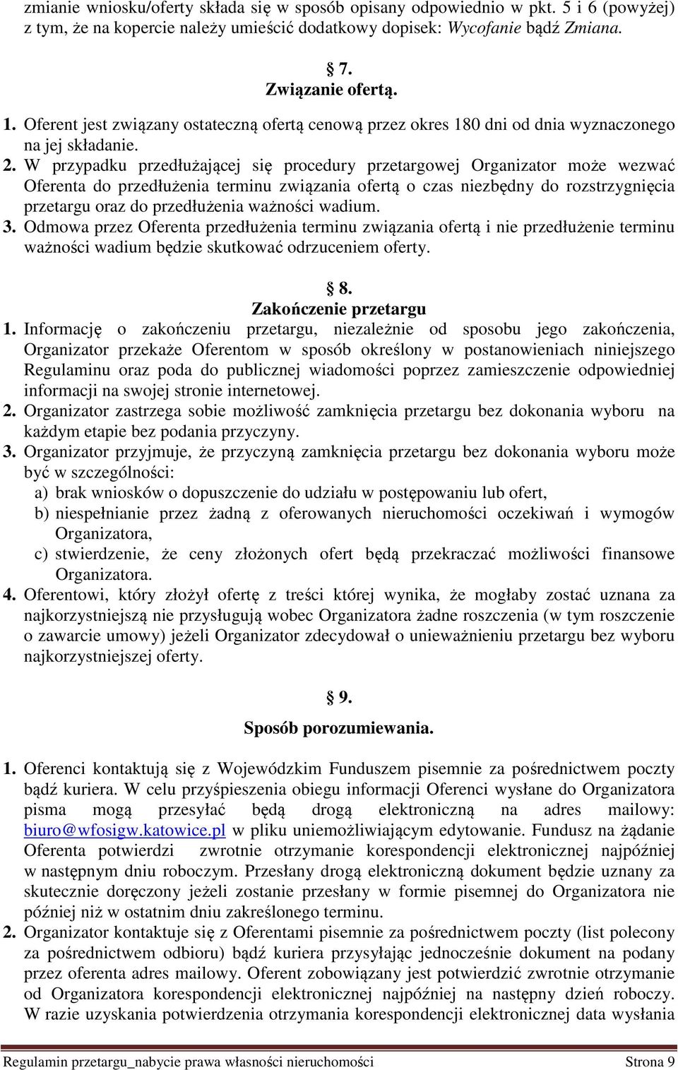 W przypadku przedłużającej się procedury przetargowej Organizator może wezwać Oferenta do przedłużenia terminu związania ofertą o czas niezbędny do rozstrzygnięcia przetargu oraz do przedłużenia