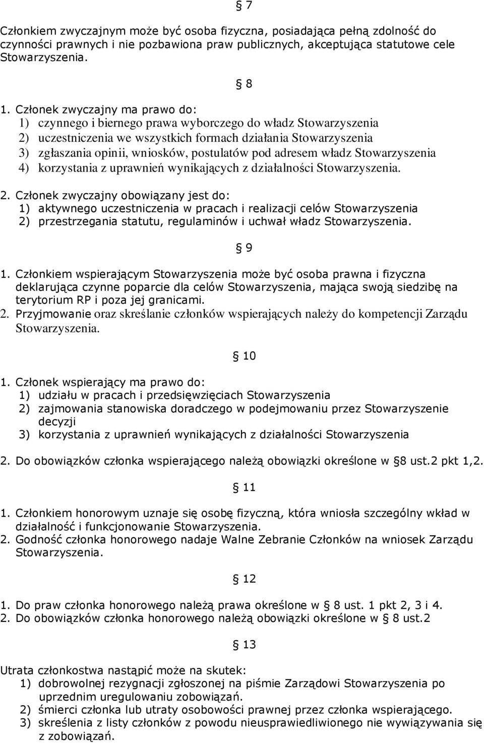 postulatów pod adresem władz Stowarzyszenia 4) korzystania z uprawnień wynikających z działalności 7 2.