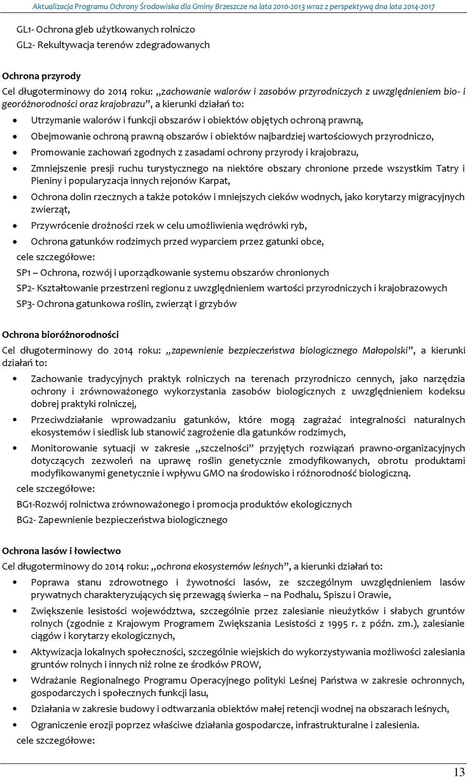 zgdnych z zasadami chrny przyrdy i krajbrazu, Zmniejszenie presji ruchu turystyczneg na niektóre bszary chrnine przede wszystkim Tatry i Pieniny i ppularyzacja innych rejnów Karpat, Ochrna dlin