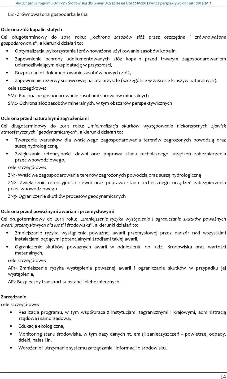 Zapewnienie rezerwy surwcwej na lata przyszłe (szczególnie w zakresie kruszyw naturalnych).