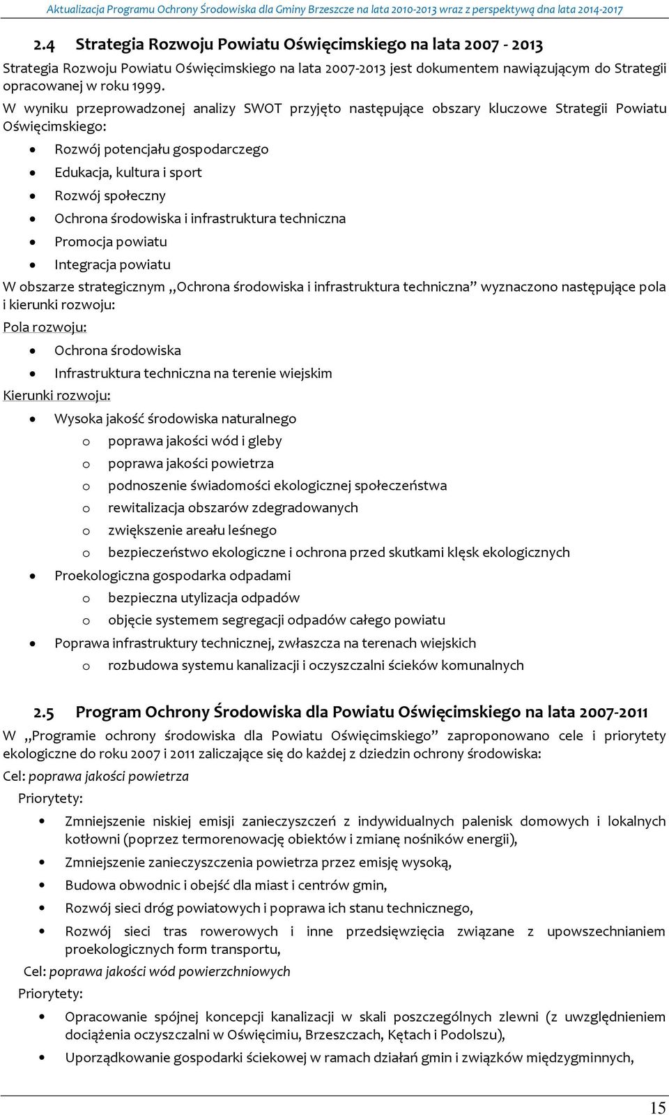 infrastruktura techniczna Prmcja pwiatu Integracja pwiatu W bszarze strategicznym Ochrna śrdwiska i infrastruktura techniczna wyznaczn następujące pla i kierunki rzwju: Pla rzwju: Ochrna śrdwiska