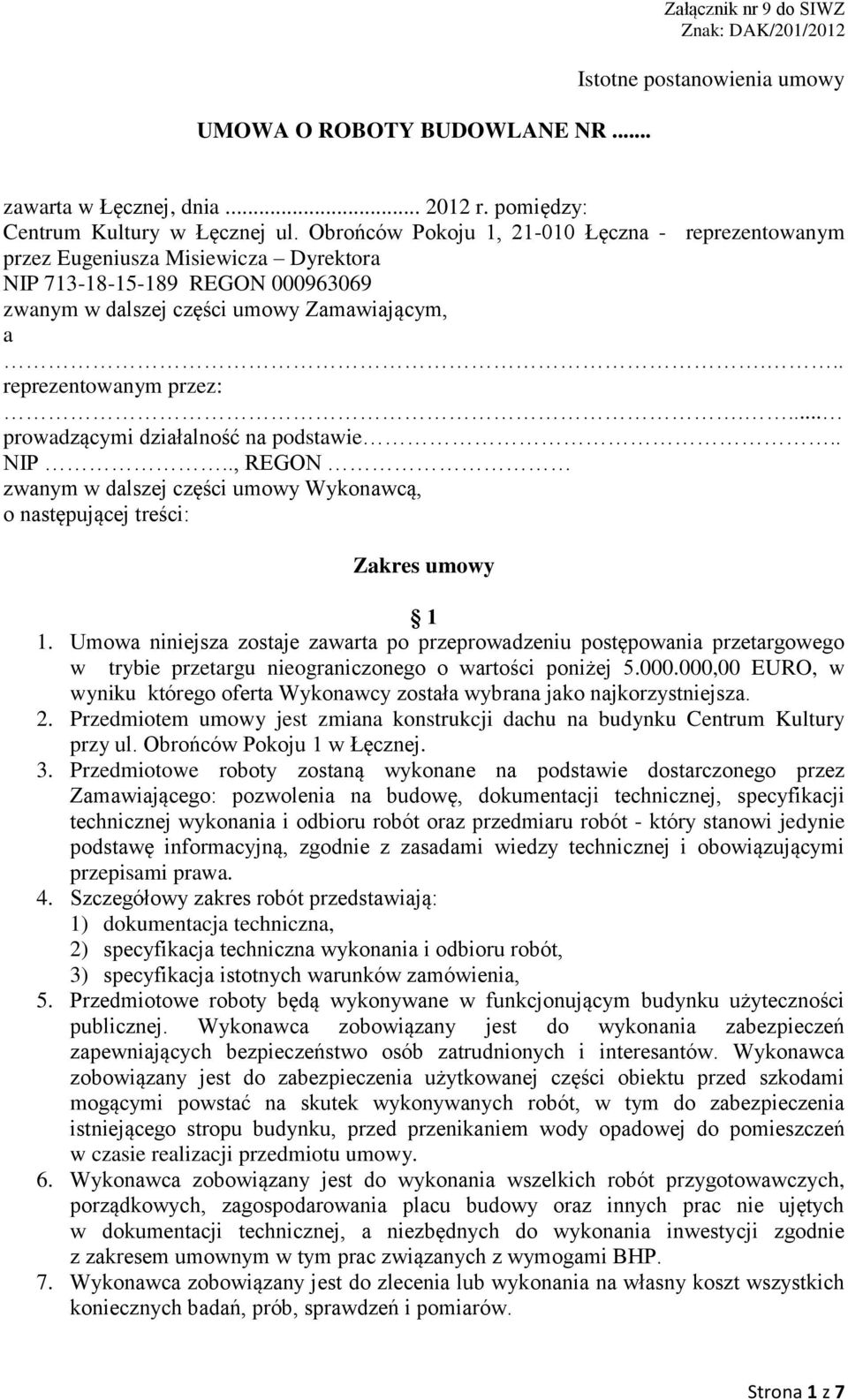 ... prowadzącymi działalność na podstawie.. NIP.., REGON zwanym w dalszej części umowy Wykonawcą, o następującej treści: Zakres umowy 1 1.