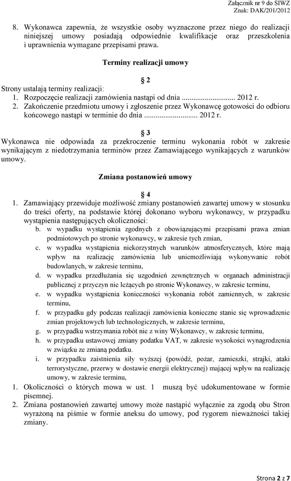 .. 2012 r. 3 Wykonawca nie odpowiada za przekroczenie terminu wykonania robót w zakresie wynikającym z niedotrzymania terminów przez Zamawiającego wynikających z warunków umowy.