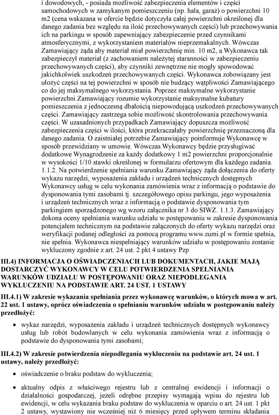 parkingu w sposób zapewniający zabezpieczenie przed czynnikami atmosferycznymi, z wykorzystaniem materiałów nieprzemakalnych. Wówczas Zamawiający żąda aby materiał miał powierzchnię min.