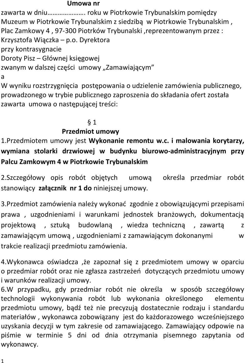 o. Dyrektora przy kontrasygnacie Doroty Pisz Głównej księgowej zwanym w dalszej części umowy Zamawiającym a W wyniku rozstrzygnięcia postępowania o udzielenie zamówienia publicznego, prowadzonego w