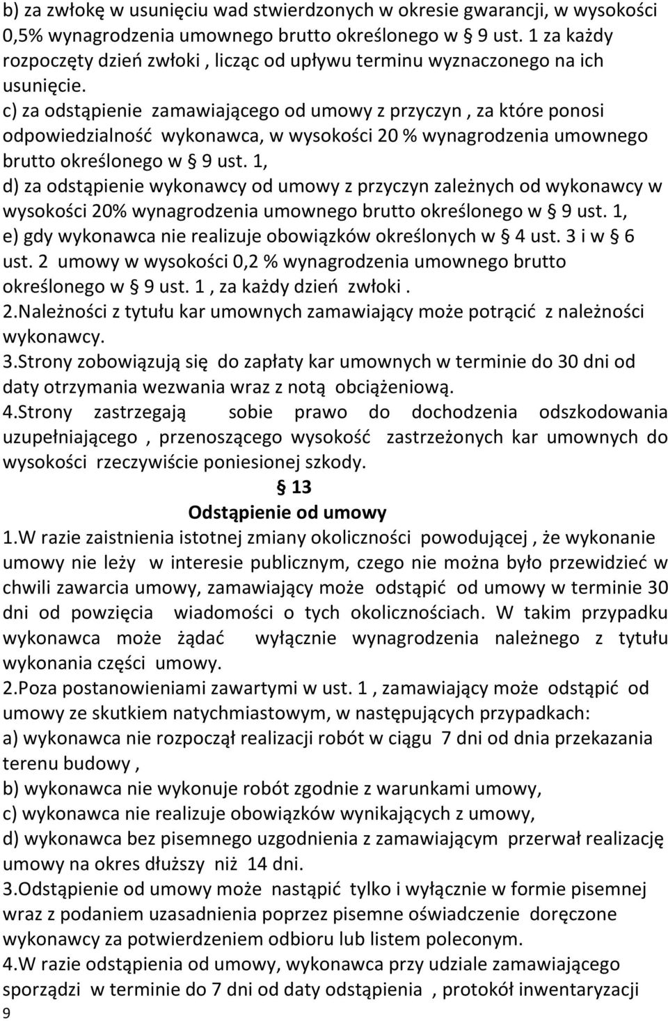 c) za odstąpienie zamawiającego od umowy z przyczyn, za które ponosi odpowiedzialność wykonawca, w wysokości 20 % wynagrodzenia umownego brutto określonego w 9 ust.