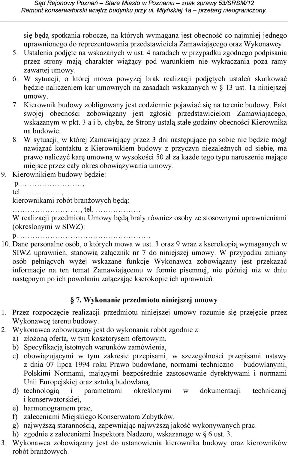 W sytuacji, o której mowa powyŝej brak realizacji podjętych ustaleń skutkować będzie naliczeniem kar umownych na zasadach wskazanych w 13 ust. 1a niniejszej umowy. 7.