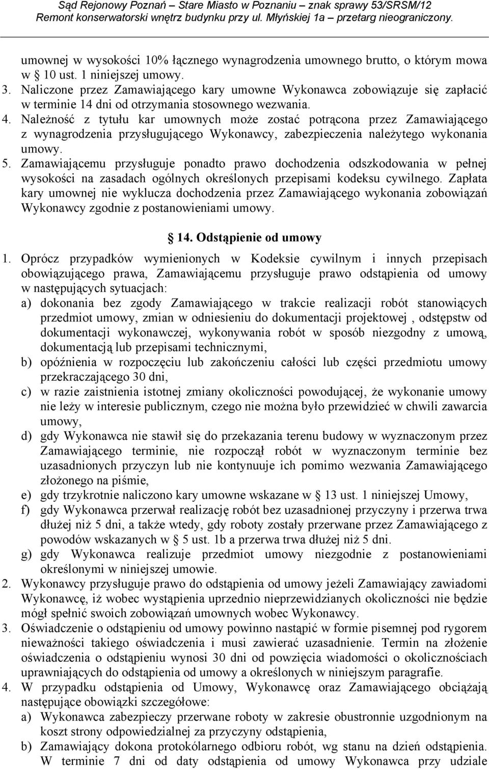 NaleŜność z tytułu kar umownych moŝe zostać potrącona przez Zamawiającego z wynagrodzenia przysługującego Wykonawcy, zabezpieczenia naleŝytego wykonania umowy. 5.