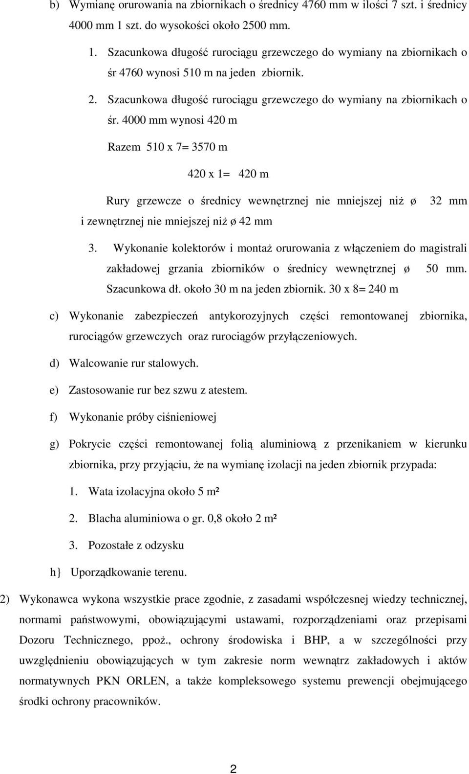 4760 wynosi 510 m na jeden zbiornik. 2. Szacunkowa długość rurociągu grzewczego do wymiany na zbiornikach o śr.