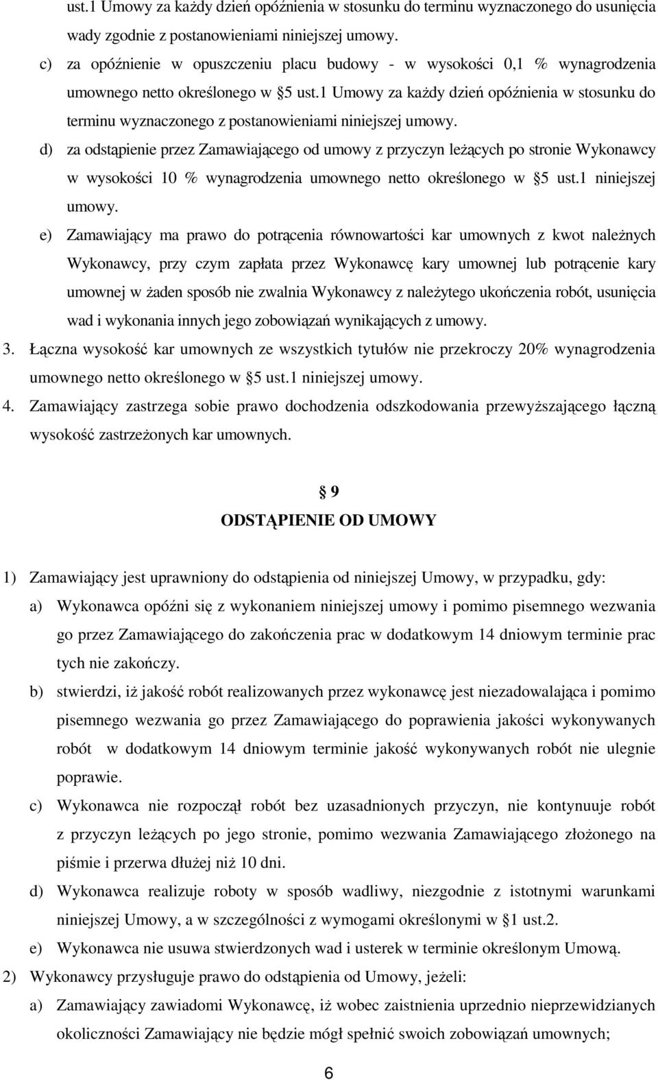 1 Umowy za każdy dzień opóźnienia w stosunku do terminu wyznaczonego z postanowieniami niniejszej umowy.