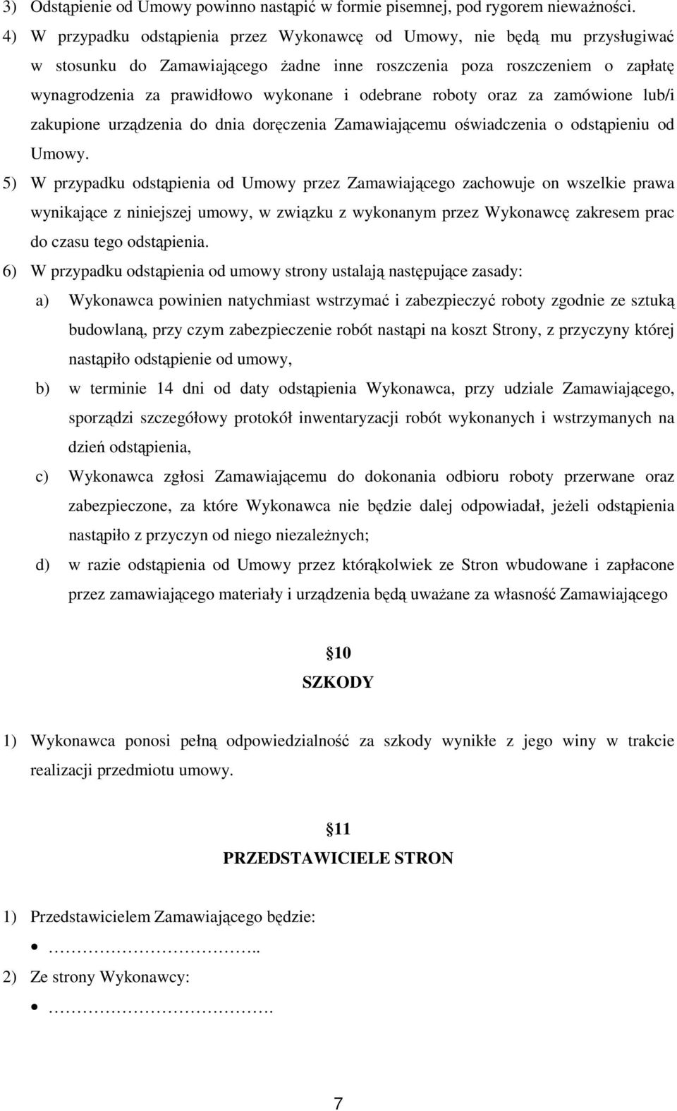 odebrane roboty oraz za zamówione lub/i zakupione urządzenia do dnia doręczenia Zamawiającemu oświadczenia o odstąpieniu od Umowy.