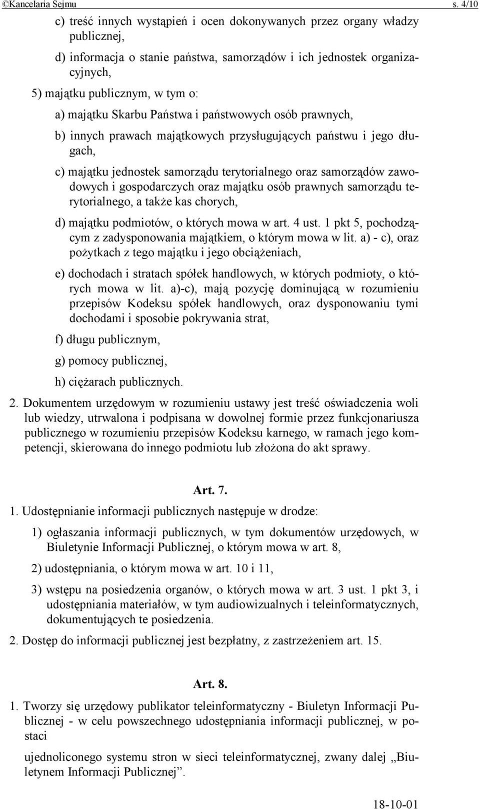 majątku Skarbu Państwa i państwowych osób prawnych, b) innych prawach majątkowych przysługujących państwu i jego długach, c) majątku jednostek samorządu terytorialnego oraz samorządów zawodowych i