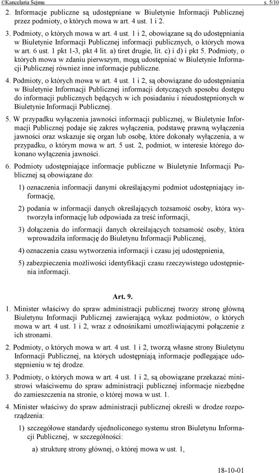 a) tiret drugie, lit. c) i d) i pkt 5. Podmioty, o których mowa w zdaniu pierwszym, mogą udostępniać w Biuletynie Informacji Publicznej również inne informacje publiczne. 4.