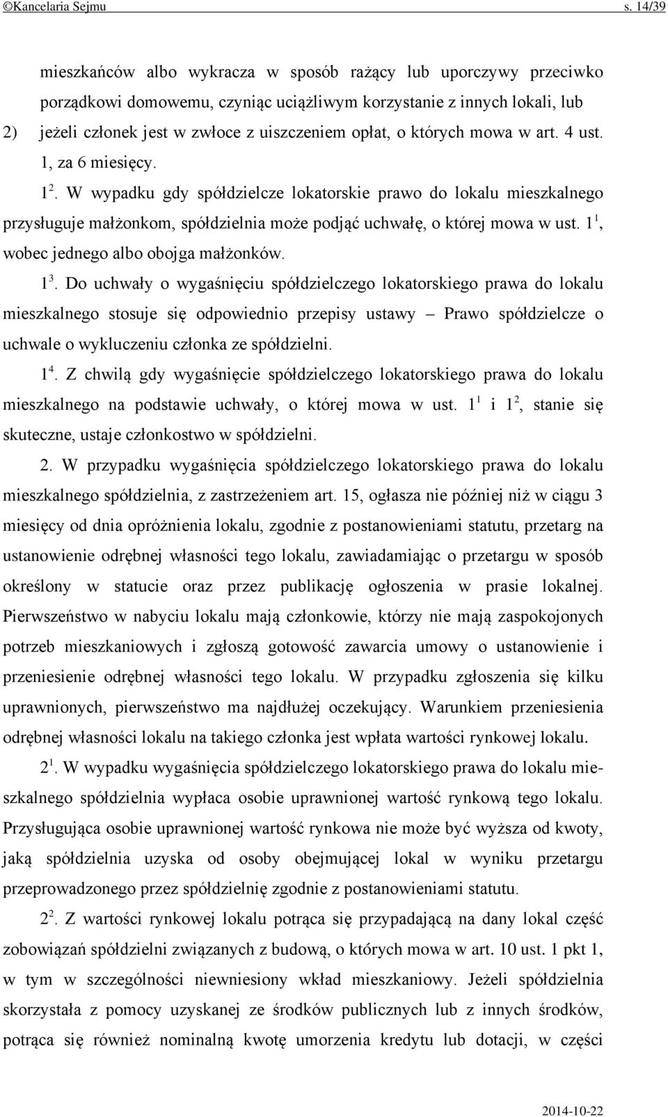 których mowa w art. 4 ust. 1, za 6 miesięcy. 1 2. W wypadku gdy spółdzielcze lokatorskie prawo do lokalu mieszkalnego przysługuje małżonkom, spółdzielnia może podjąć uchwałę, o której mowa w ust.