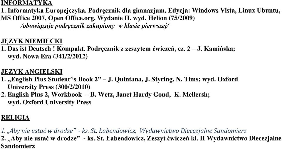 Nowa Era (341/2/2012) JĘZYK ANGIELSKI 1. English Plus Student^s Book 2 J. Quintana, J. Styring, N. Tims; wyd. Oxford University Press (300/2/2010) 2. English Plus 2, Workbook B.