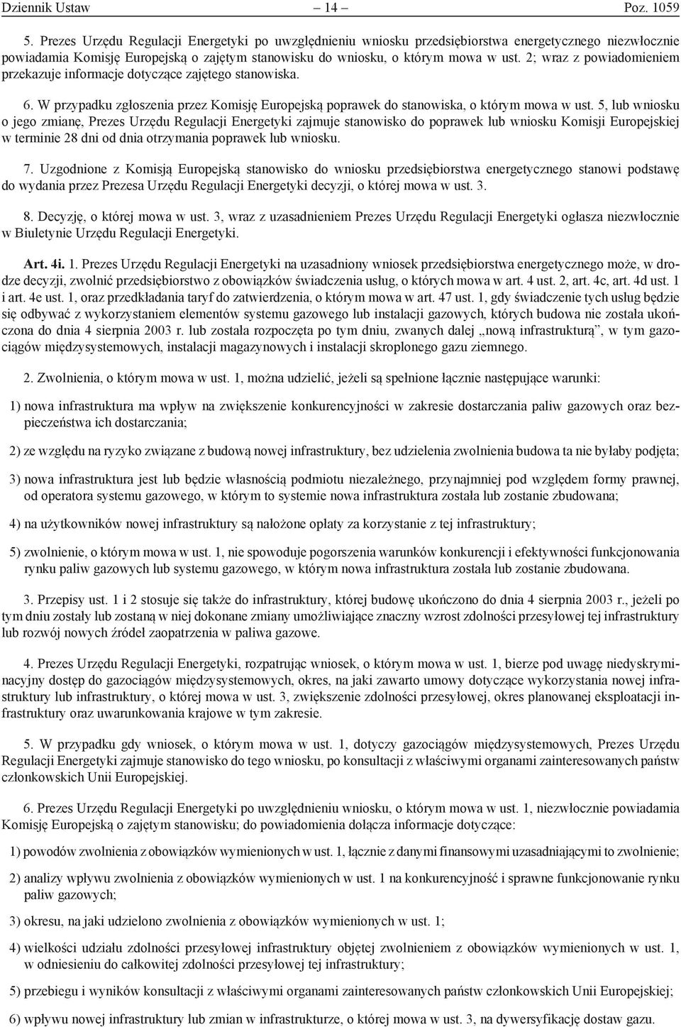 2; wraz z powiadomieniem przekazuje informacje dotyczące zajętego stanowiska. 6. W przypadku zgłoszenia przez Komisję Europejską poprawek do stanowiska, o którym mowa w ust.