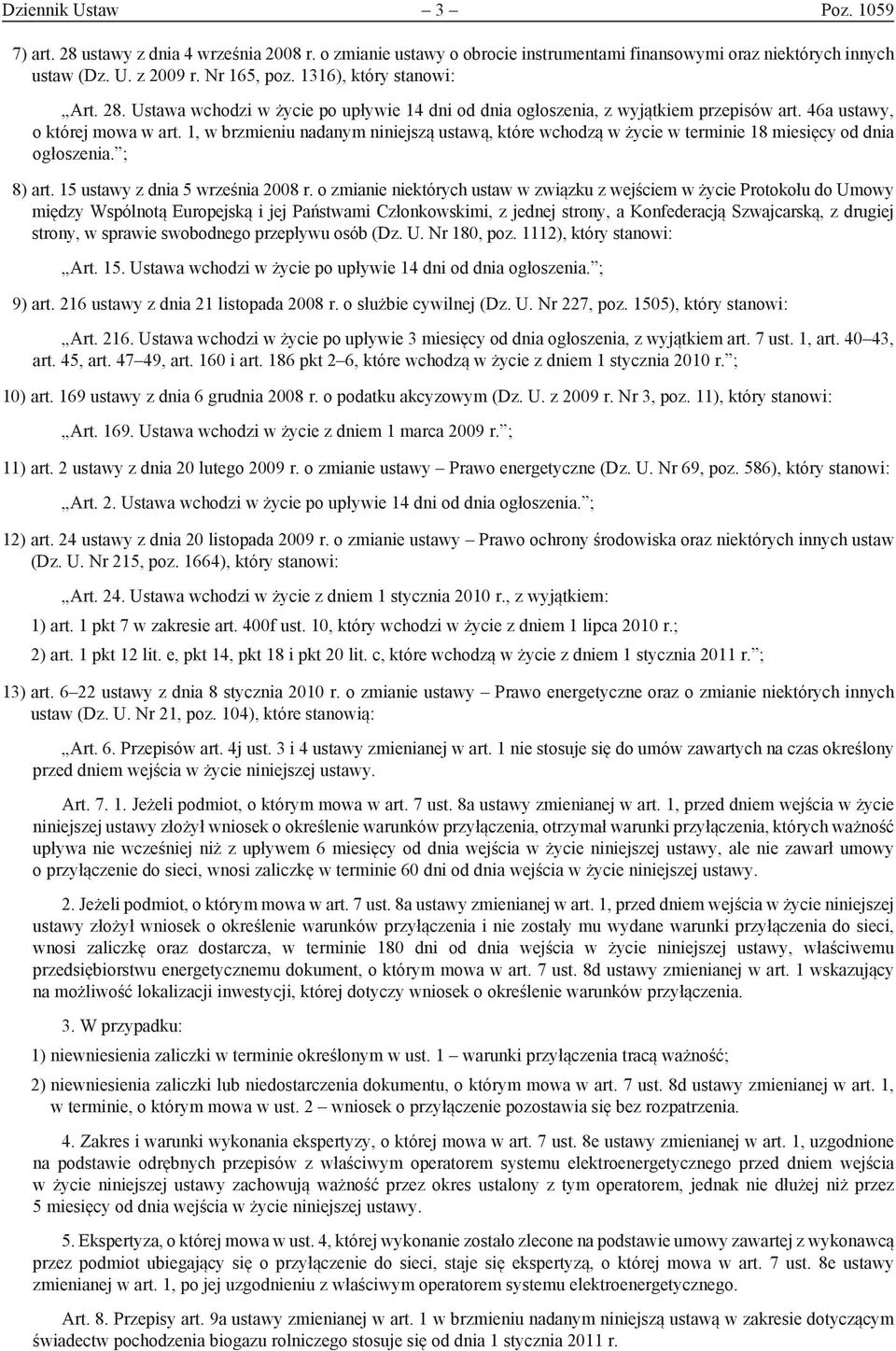 1, w brzmieniu nadanym niniejszą ustawą, które wchodzą w życie w terminie 18 miesięcy od dnia ogłoszenia. ; 8) art. 15 ustawy z dnia 5 września 2008 r.