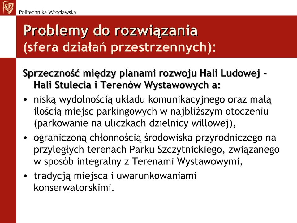 otoczeniu (parkowanie na uliczkach dzielnicy willowej), ograniczoną chłonnością środowiska przyrodniczego na przyległych