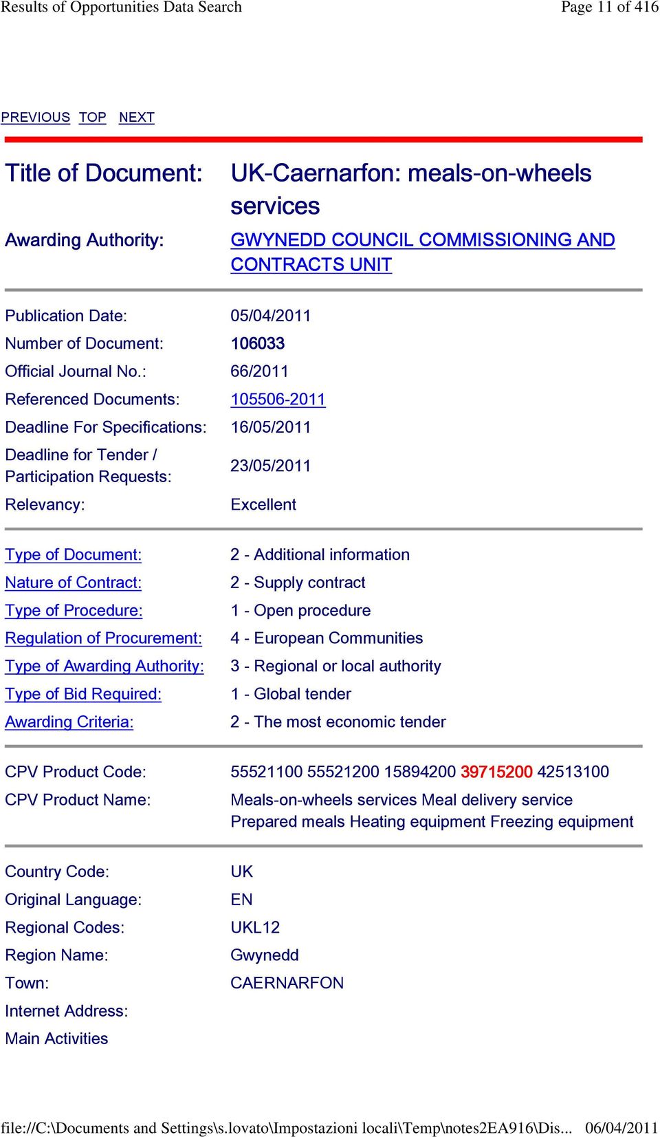 : 66/2011 Referenced Documents: 105506-2011 Deadline For Specifications: 16/05/2011 Deadline for Tender / Participation Requests: Relevancy: 23/05/2011 Excellent Type of Document: Nature of Contract: