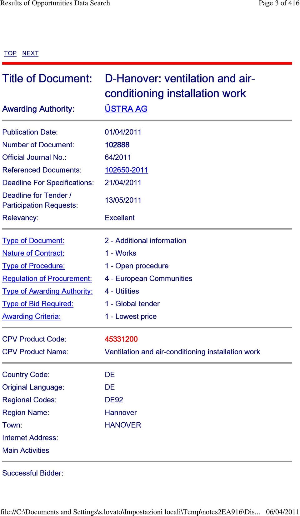 : 64/2011 Referenced Documents: 102650-2011 Deadline For Specifications: 21/04/2011 Deadline for Tender / Participation Requests: Relevancy: 13/05/2011 Excellent Type of Document: Nature of Contract: