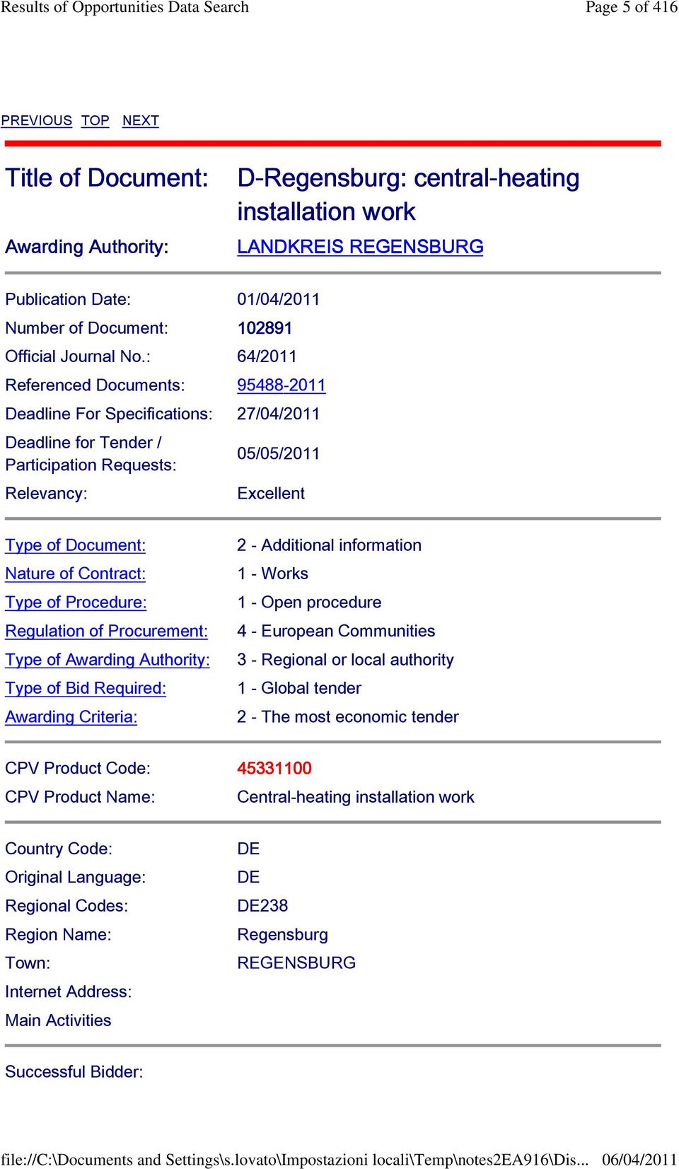 : 64/2011 Referenced Documents: 95488-2011 Deadline For Specifications: 27/04/2011 Deadline for Tender / Participation Requests: Relevancy: 05/05/2011 Excellent Type of Document: Nature of Contract: