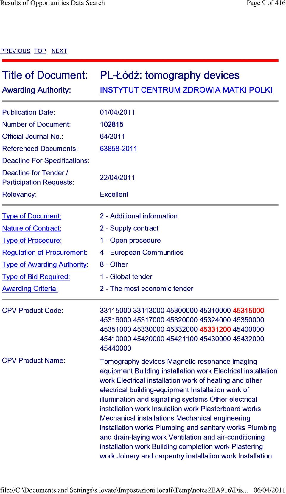 : 64/2011 Referenced Documents: 63858-2011 Deadline For Specifications: Deadline for Tender / Participation Requests: Relevancy: 22/04/2011 Excellent Type of Document: Nature of Contract: Type of