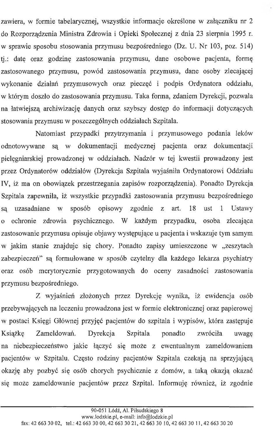 : datę oraz godzinę zastosowania przymusu, dane osobowe pacjenta, formę zastosowanego przymusu, powód zastosowania przymusu, dane osoby zlecającej wykonanie działań przymusowych oraz pieczęć i podpis